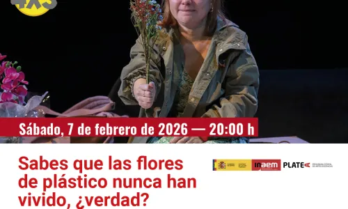 TEATRO: Sabes que las flores de Plástico nunca han vivido, ¿verdad? 